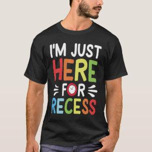 Funny School Im Just Here For The Recess Family No T-Shirt