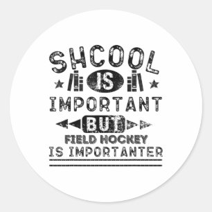 Funny School Is Important But Field Hockey Is Impo Classic Round Sticker