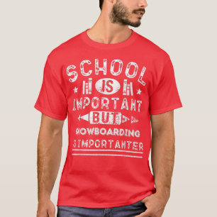 Funny School Is Important But Snowboarding Is Impo T-Shirt