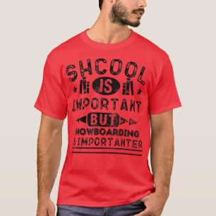 Funny School Is Important But Snowboarding Is Impo T-Shirt