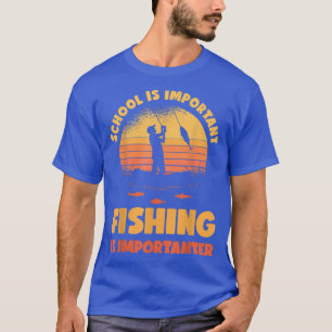 Funny School Is Important Fishing Is Importanter Y T-Shirt