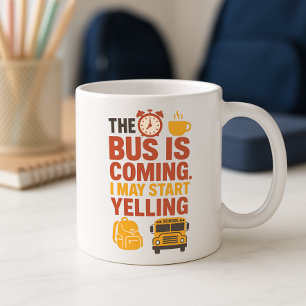 Funny School Mug; Fun Parent Morning Bus & Yelling Coffee Mug
