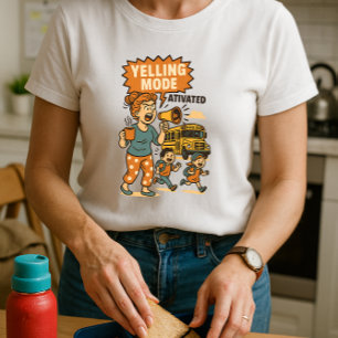 Funny School Mum Shirt; Mum Yelling Mode T-Shirt