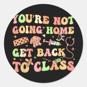 Funny School Nurse You're Not Going  Classic Round Sticker