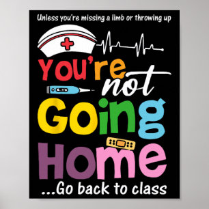 Funny School Nurse - You're Not Going Home Go Ck T Poster