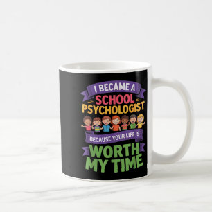 Funny school psychologist your life worth my time coffee mug