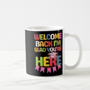 Funny School Welcome Back Im Glad Youre Here Coffee Mug