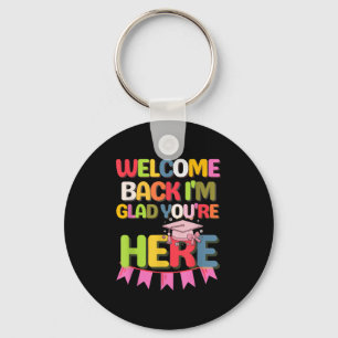 Funny School Welcome Back Im Glad Youre Here Key Ring