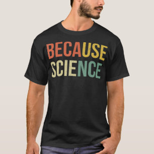 Funny Science  Biology Physics Teacher Because Sci T-Shirt