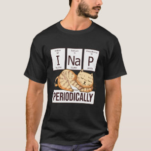 Funny Science Cat I Nap Periodically Cats Chemist T-Shirt