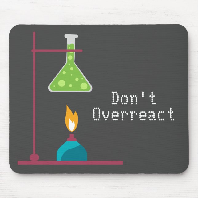 Funny Science chemistry don't overreact quote Mouse Pad (Front)