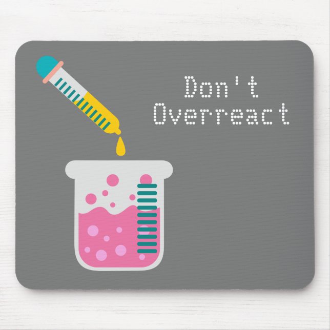 Funny Science chemistry don't overreact quote Mouse Pad (Front)