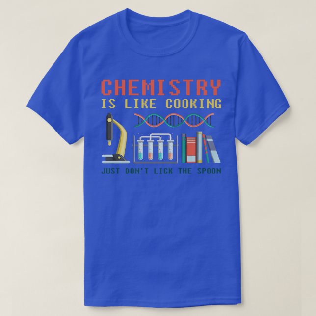 funny science chemistry is like cooking for chemis T-Shirt (Design Front)