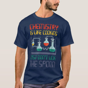funny science chemistry is like cooking for chemis T-Shirt