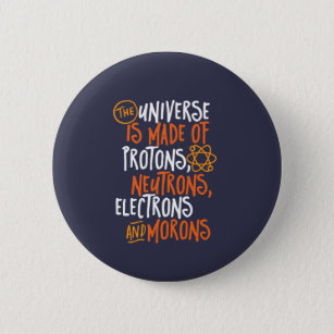 Funny Science Chemistry Universe Made Of Morons 6 Cm Round Badge
