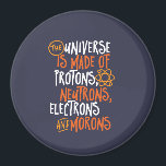 Funny Science Chemistry Universe Made Of Morons Magnet<br><div class="desc">The Universe is Made of Protons, Neutrons, Electrons and Morons. Funny and sarcastic design for those who love Chemistry jokes, pun, sarcasm and humour. Cool and humourous merchandise for Chemistry teacher, chemist and science students. Perfect for science geek, nerd, high school teacher and student who love biology, physics and chemistry....</div>