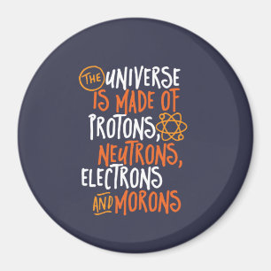 Funny Science Chemistry Universe Made Of Morons Magnet