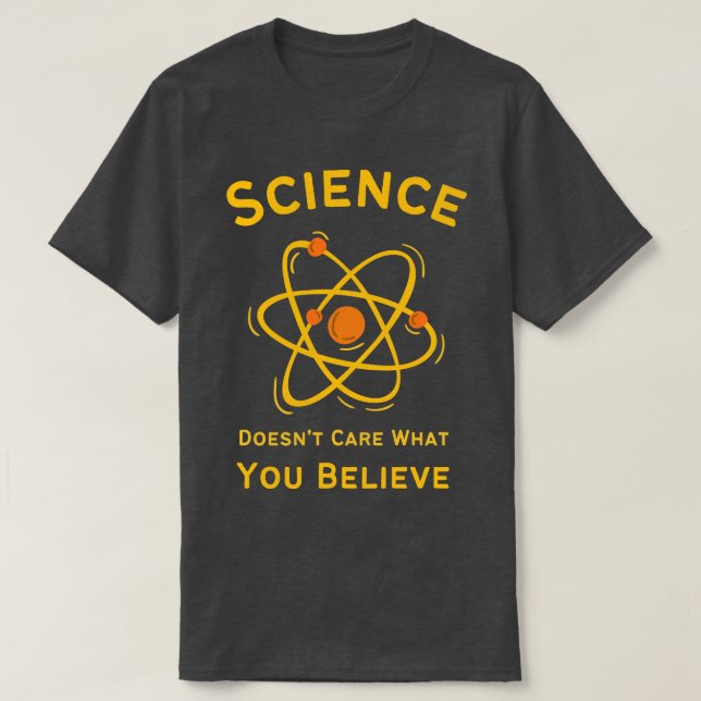 Funny Science Doesnt e What You Believe TShirt (Design Front)