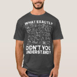 Funny Science Gift Idea Physicist Math Physics T-Shirt<br><div class="desc">Funny Science Gift Idea Physicist Math Physics data, analyst, data science, big data, bcba, data analyst, data nerd, analytics, data scientist, programming, machine learning, accounting, data analysis, deep learning, accountant, artificial intelligence, behaviour analyst, spreadsheet, aba, data visualisation, encryption, nerd, computer science, robots, psychology, funny, geek, engineer, rbt, applied behaviour analysis...</div>