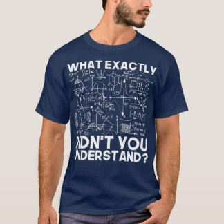 Funny Science Gift Idea Physicist Math Physics  T-Shirt