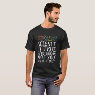 Funny Science Is True Geek and Nerd Scientist T-Shirt