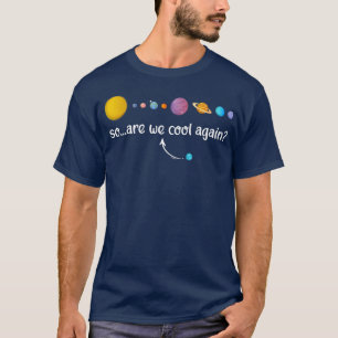 Funny Science Joke Galaxy Planets Cool Again Scien T-Shirt