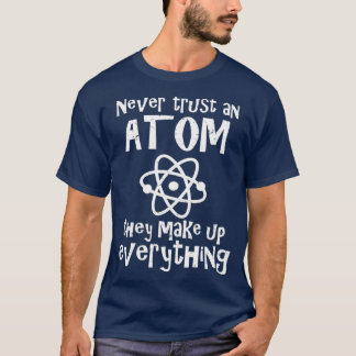 Funny Science Joke Never Trust Atom Make Up T-Shirt