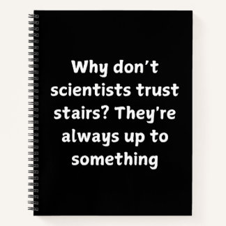Funny Science Joke - Why Don’t Scientists Trust Notebook