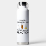 Funny Science lover chemistry joke Water Bottle<br><div class="desc">Funny Science Chemistry Joke</div>