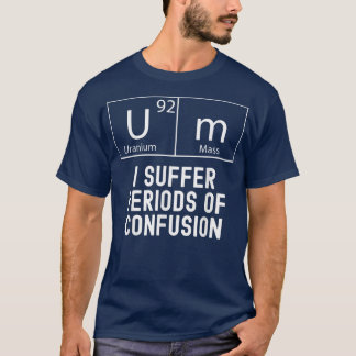 Funny Science, Periodic Table, Confusion, Men & Wo T-Shirt