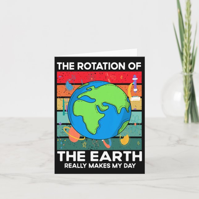 Funny Science Rotation Of Earth Makes My Day Space Card (Front)