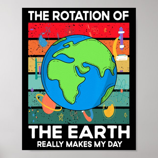 Funny Science Rotation Of Earth Makes My Day Space Poster (Front)