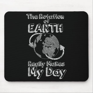 Funny Science Rotation Of Earth Really Makes My Da Mouse Pad