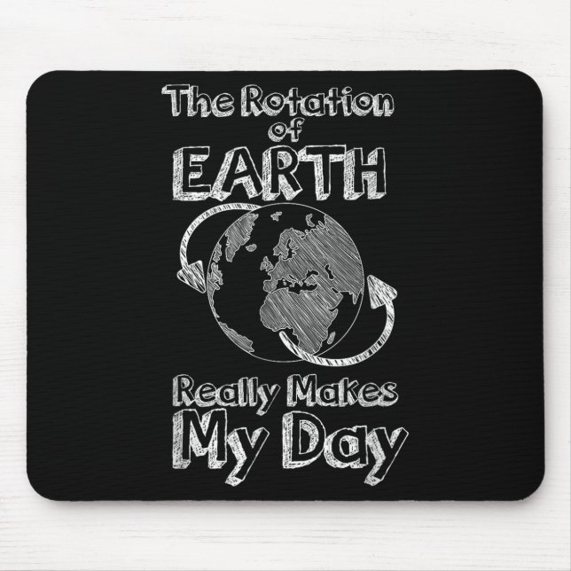 Funny Science Rotation Of Earth Really Makes My Da Mouse Pad (Front)