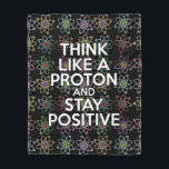 Funny Science Saying Positive Attitude Fleece Blanket<br><div class="desc">Staying positive is never easy unless you think like a proton and then you'll always stay positive. A cool fun science-inspired design. You can even customise the background to your favourite colour. Designed by Thisisnotme©</div>