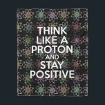 Funny Science Saying Positive Attitude Fleece Blanket<br><div class="desc">Staying positive is never easy unless you think like a proton and then you'll always stay positive. A cool fun science-inspired design. You can even customise the background to your favourite colour. Designed by Thisisnotme©</div>