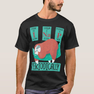 Funny Science Sloth I Nap Periodically Sloths Love T-Shirt