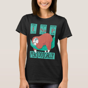 Funny Science Sloth I Nap Periodically Sloths Love T-Shirt