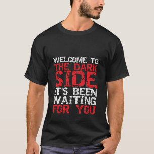 Funny SciFi T-shirt Welcome to the Dark Side