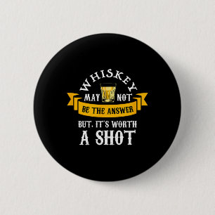 Funny Scotch Bourbon Whiskey Worth A Shot Gift Men 6 Cm Round Badge
