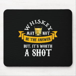 Funny Scotch Bourbon Whiskey Worth A Shot Gift Men Mouse Pad