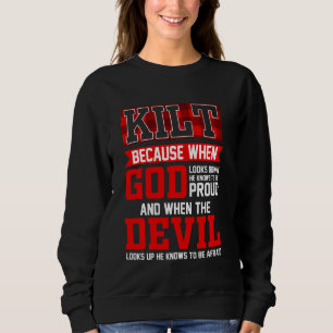 Funny Scots Saying Kilt Because God Knows Who To B Sweatshirt