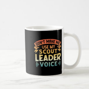 Funny Scout Quote - Don't Make Me Use My Scout Lea Coffee Mug
