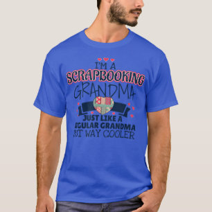 Funny Scrapbooking Grandma Gift Way Cooler T-Shirt
