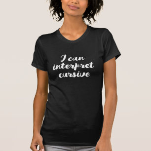 Funny Script I Can Interpret Cursive T-Shirt