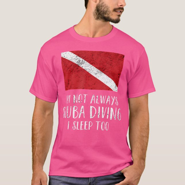 Funny Scuba Diving Diver Flag Scuba Not Always T-Shirt (Front)