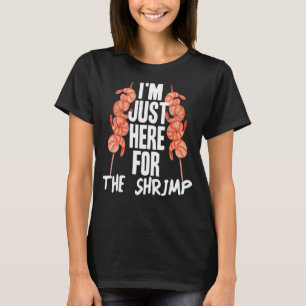 Funny Seafood lover I'm Just Here For The Shrimp T-Shirt