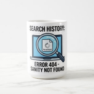 Funny "Search History Error 404 Sanity Not Found" Coffee Mug
