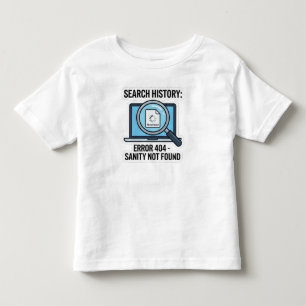 Funny "Search History Error 404 Sanity Not Found" Toddler T-Shirt