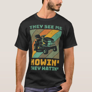 Funny See Me Mow They Hatin Lawn Grass Gardener Fa T-Shirt